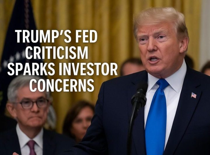 Trump’s Fed Criticism Sparks Investor Concerns